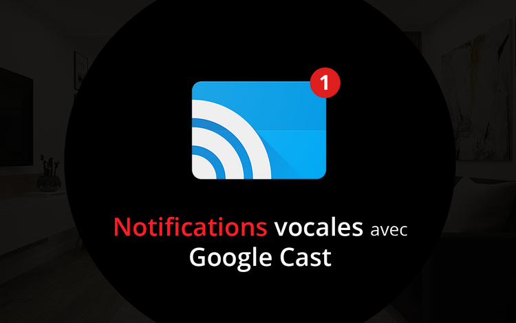 Notifications vocales avec Google Cast
