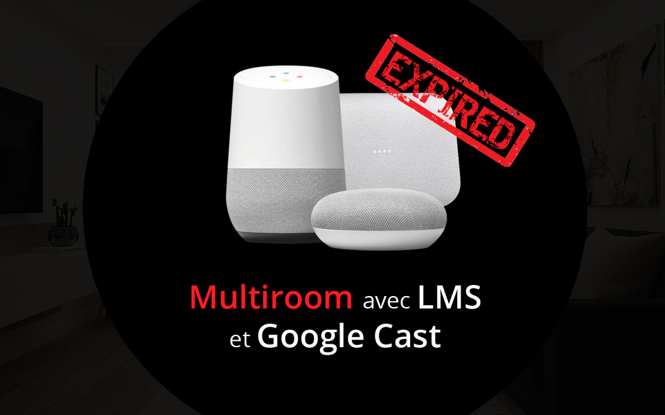 Multiroom audio avec Logitech Media Server, Google Cast et OpenHAB (2019)